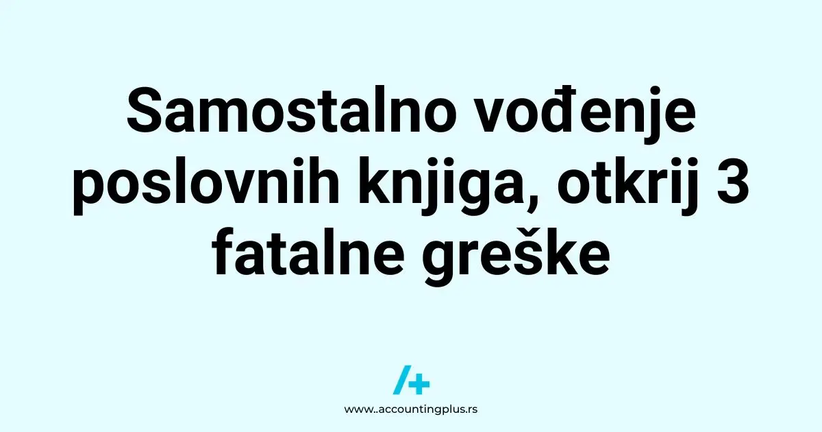Samostalno vođenje poslovnih knjiga, otkrij 3 fatalne greške